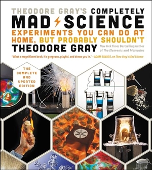 Gray, Theodore. Theodore Gray's Completely Mad Science - Experiments You Can Do at Home but Probably Shouldn't: The Complete and Updated Edition. Orion, 2016.
