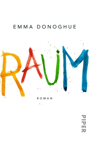Donoghue, Emma. Raum. Piper Verlag GmbH, 2012.