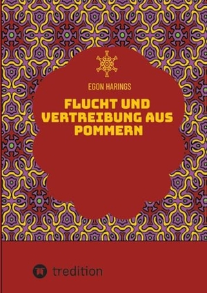 Harings, Egon. Flucht und Vertreibung aus Pommern - Hinterpommern vor und während der sowjetischen Eroberung. tredition, 2025.