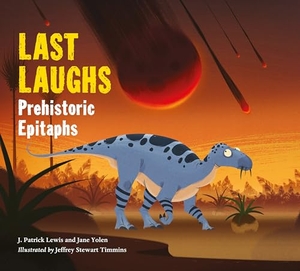 Yolen, Jane / J Patrick Lewis. Last Laughs: Prehistoric Epitaphs. Charlesbridge Publishing, 2017.