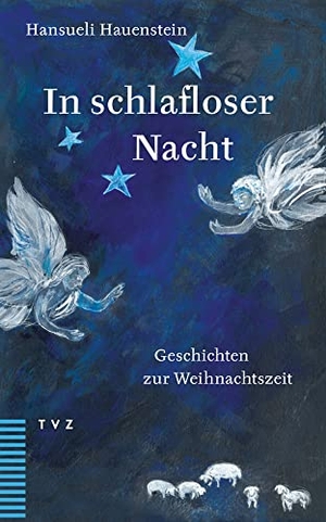 Hauenstein, Hansueli. In schlafloser Nacht - Geschichten zur Weihnachtszeit. Theologischer Verlag Ag, 2022.