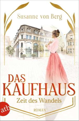 Berg, Susanne von. Das Kaufhaus - Zeit des Wandels - Roman. Aufbau Taschenbuch Verlag, 2023.