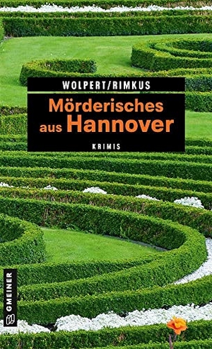 Wolpert, Heike / Claudia Rimkus. Mörderisches aus Hannover - 11 Krimis und 125 Freizeittipps. Gmeiner Verlag, 2019.