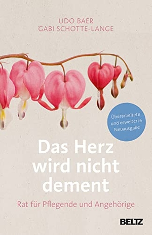 Baer, Udo / Gabi Schotte-Lange. Das Herz wird nicht dement - Rat für Pflegende und Angehörige.. Beltz Verlagsgruppe, 2019.