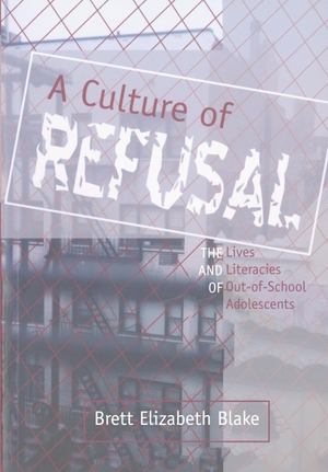 Blake, Brett Elizabeth. A Culture of Refusal - The Lives and Literacies of Out-of-School Adolescents. Peter Lang, 2004.