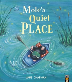 Chapman, Jane. Mole's Quiet Place. Little Tiger Press Group, 2024.