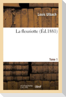 La fleuriotte. Tome 1