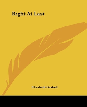 Gaskell, Elizabeth. Right At Last. Kessinger Publishing, LLC, 2004.
