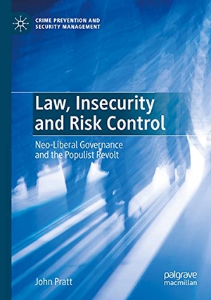 Pratt, John. Law, Insecurity and Risk Control - Neo-Liberal Governance and the Populist Revolt. Springer International Publishing, 2021.