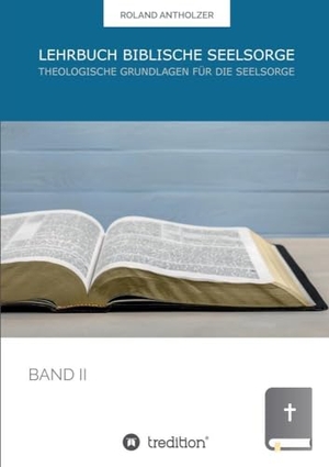 Antholzer, Roland. Lehrbuch Biblische Seelsorge - Band 2: Theologische Grundlagen für die Seelsorge. tredition, 2021.