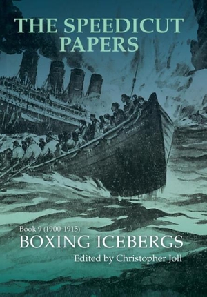 Joll, Christopher. The Speedicut Papers Book 9 (1900-1915) - Boxing Icebergs. Westbow Press, 2017.