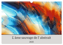 L'âme sauvage de l'abstrait (Calendrier mural 2025 DIN A3 vertical), CALVENDO calendrier mensuel