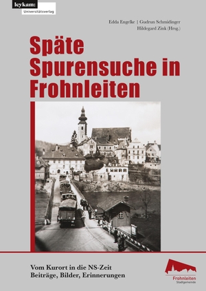 Engelke, Edda / Gudrun Schmidinger et al (Hrsg.). Späte Spurensuche in Frohnleiten. Vom Kurort in der NS-Zeit - Beiträge, Bilder Erinnerungen. Leykam, 2023.