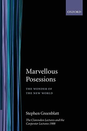 Greenblatt, Stephen. Marvelous Possesions'the Wonder of the New World'. Oxford University Press, 1992.