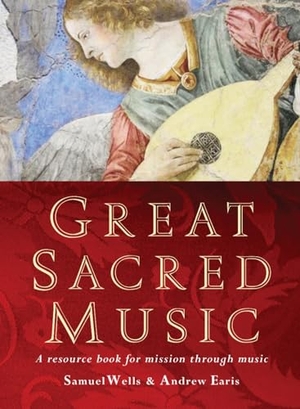 Wells, Samuel / Andrew Earis. Great Sacred Music - A Resource Book for Mission Through Music. Hymns Ancient & Modern, 2025.
