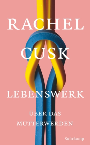 Cusk, Rachel. Lebenswerk - Über das Mutterwerden. Suhrkamp Verlag AG, 2022.