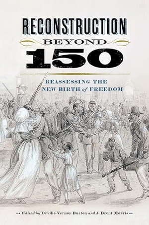 Burton, Orville Vernon / J Brent Morris (Hrsg.). Reconstruction Beyond 150 - Reassessing the New Birth of Freedom. University of Virginia Press, 2023.