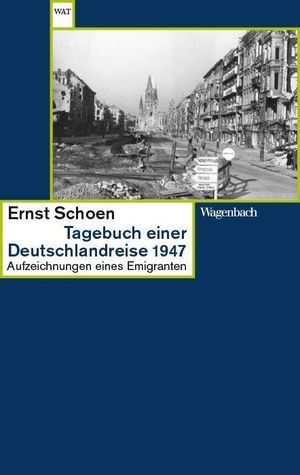 Schoen, Ernst. Tagebuch einer Deutschlandreise 1947 - Aufzeichnungen eines Emigranten. Wagenbach Klaus GmbH, 2023.