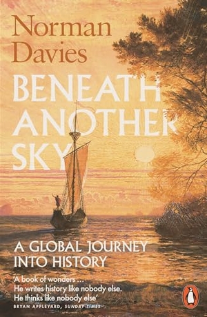 Davies, Norman. Beneath Another Sky - A Global Journey into History. DK, 2018.