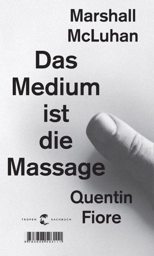 McLuhan, Marshall / Quentin Fiore. Das Medium ist die Massage - Ein Inventar medialer Effekte. Tropen, 2011.