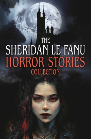 Le Fanu, Joseph Sheridan. The Sheridan Le Fanu Horror Stories Collection. Arcturus Publishing, 2026.