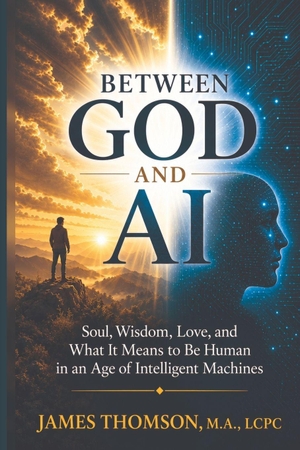 Thomson, James. Between God and A.I. - A Conjectural Conversation: Soul, Wisdom, Love, and What It Means to Be Human. Independently published, 2026.