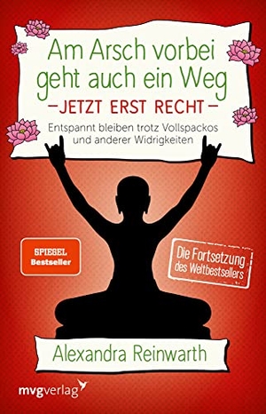 Reinwarth, Alexandra. Am Arsch vorbei geht auch ein Weg - Jetzt erst recht 2 - Entspannt bleiben trotz Vollspackos und anderer Widrigkeiten. Die Fortsetzung des Weltbestsellers.. MVG Moderne Vlgs. Ges., 2020.