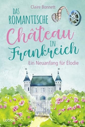 Bonnett, Claire. Das romantische Château in Frankreich - Ein Neuanfang für Élodie. Lübbe, 2024.