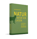Natur Natur sein lassen