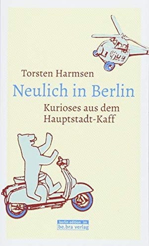 Harmsen, Torsten. Neulich in Berlin - Kurioses aus dem Hauptstadt-Kaff. Edition Q, 2018.