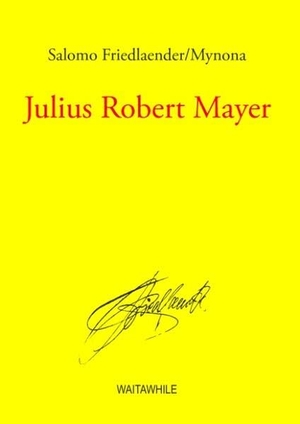 Friedlaender/Mynona, Salomo. Julius Robert Mayer - Gesammelte Schriften Band 12. Books on Demand, 2010.