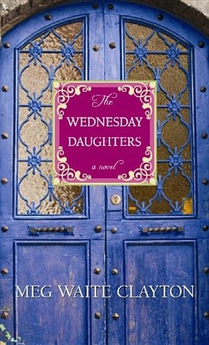 Clayton, Meg Waite. The Wednesday Daughters. Center Point, 2013.