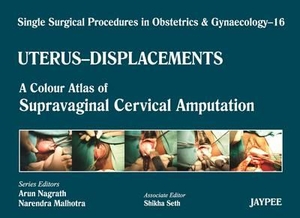 Nagrath, Arun / Malhotra, Narendra et al. Single Surgical Procedures in Obstetrics and Gynaecology - Volume 16 - UTERUS - DISPLACEMENTS - A Colour Atlas of Supravaginal Cervical Amputation (Nadkarni's). Jaypee Brothers Medical Publishers Pvt Ltd, 2012.