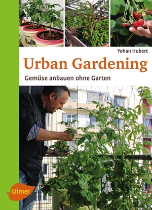 Hubert, Yohan. Urban Gardening - Gemüse anbauen ohne Garten. Ulmer Eugen Verlag, 2016.