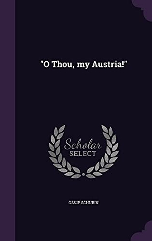 Schubin, Ossip. O Thou, my Austria!. Touchladybirdlucky Studios, 2016.