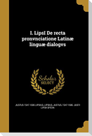 I. LipsI De recta pronvnciatione Latinæ linguæ dialogvs