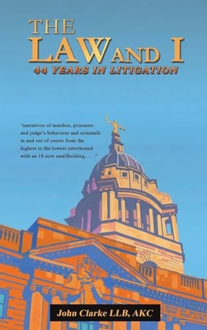 Clarke, John. The Law and I - 44 Years in Litigation. Austin Macauley Publishers, 2023.