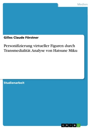 Förstner, Gilles Claude. Personifizierung virtueller Figuren durch Transmedialität. Analyse von Hatsune Miku. GRIN Verlag, 2016.