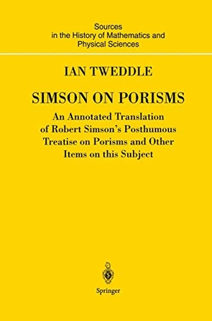 Tweddle, Ian. Simson on Porisms - An Annotated Translation of Robert Simson's Posthumous Treatise on Porisms and Other Items on this Subject. Springer London, 2010.