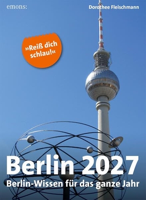 Fleischmann, Dorothee. Berlin 2027 - Berlin-Wissen für das ganze Jahr, Abreißkalender. Emons Verlag, 2026.