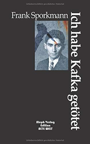 Sporkmann, Frank. Ich habe Kafka getötet - Erzählungen. Aleph Verlag GbR, 2018.