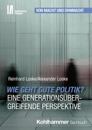 Loske, Reinhard / Alexander Loske. Wie geht gute Politik? Eine generationsübergreifende Perspektive. Kohlhammer W., 2026.