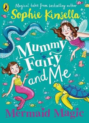 Kinsella, Sophie. Mummy Fairy and Me: Mermaid Magic. Penguin Books Ltd (UK), 2020.