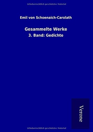 Schoenaich-Carolath, Emil Von. Gesammelte Werke - 3. Band: Gedichte. TP Verone Publishing, 2017.