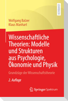 Wissenschaftliche Theorien: Modelle und Strukturen aus Psychologie, Ökonomie und Physik
