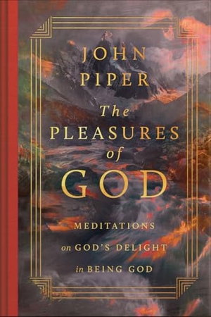 Piper, John. The Pleasures of God - Meditations on God's Delight in Being God. Crossway, 2026.