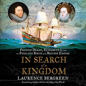 Bergreen, Laurence. In Search of a Kingdom: Francis Drake, Elizabeth I, and the Perilous Birth of the British Empire. HARPERCOLLINS, 2021.