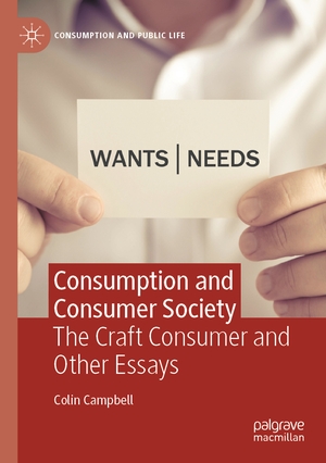 Campbell, Colin. Consumption and Consumer Society - The Craft Consumer and Other Essays. Springer International Publishing, 2022.