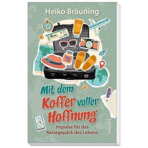 Bräuning, Heiko. Mit dem Koffer voller Hoffnung - Impulse für das Reisegepäck des Lebens. Kawohl Verlag GmbH, 2026.