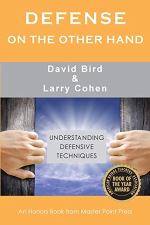 Bird, David / Larry Cohen. Defense on the Other Hand - Understanding defensive techniques. Master Point Press, 2020.